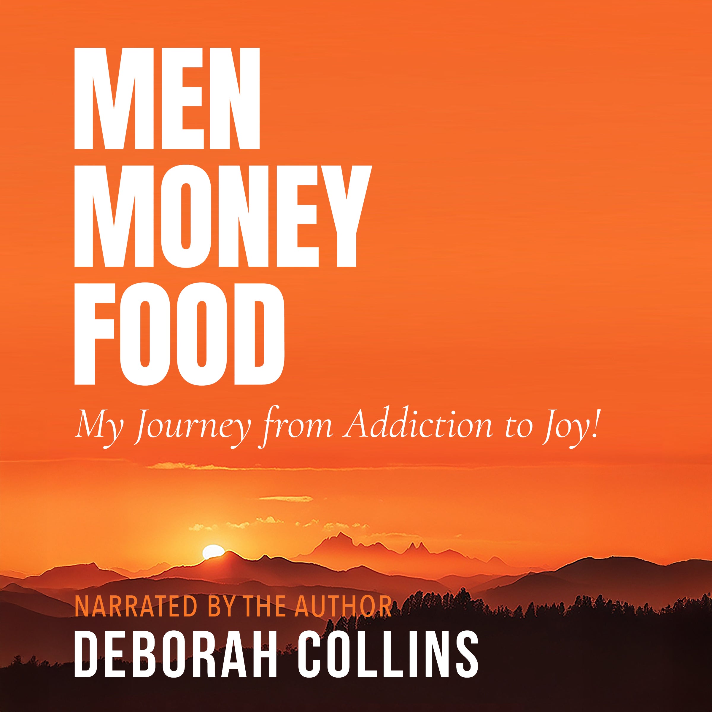 MEN MONEY FOOD: My Journey From Addiction to Joy!